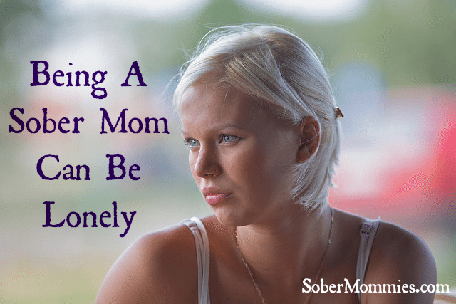 Sober Mommies Being A Sober Mom Can Be Lonely