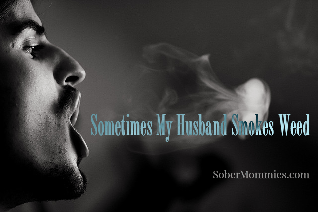 Sober Mommies: Sometimes My Husband Smokes Weed #recovery #relationships #settingboundaries