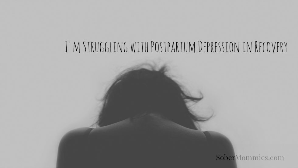 Sober Mommies I'm Struggling with Postpartum Depression in Recovery
