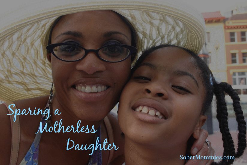 Sparing a Motherless Daughter - Sober Mommies