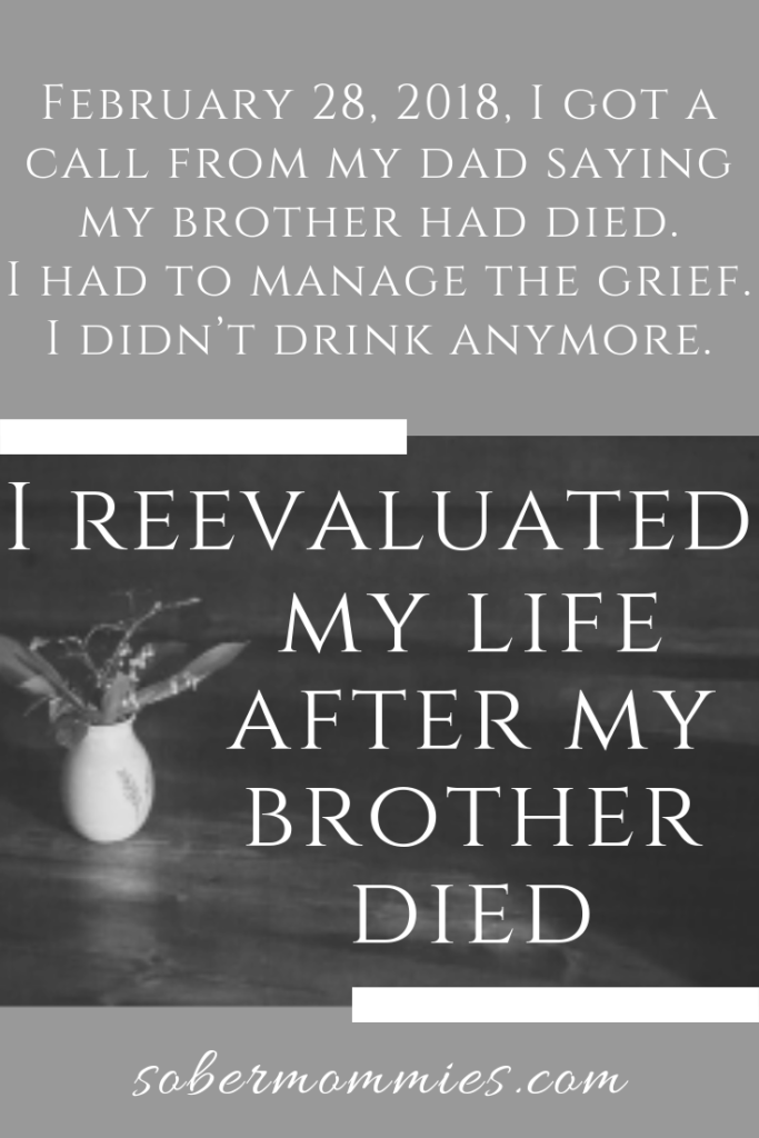 Sober Mommies ~ I Reevaluated My Life After My Brother Died #grief #recovery #pain