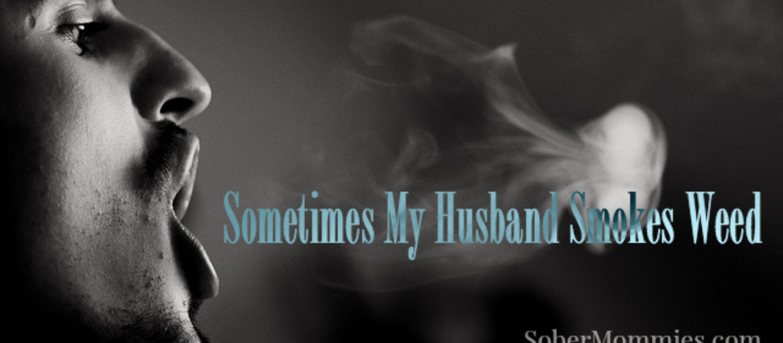 Sober Mommies: Sometimes My Husband Smokes Weed #recovery #relationships #settingboundaries